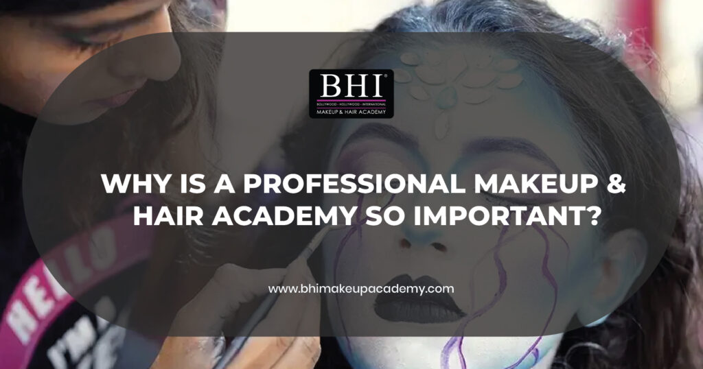 Why is a Professional Makeup & Hair Academy so important?