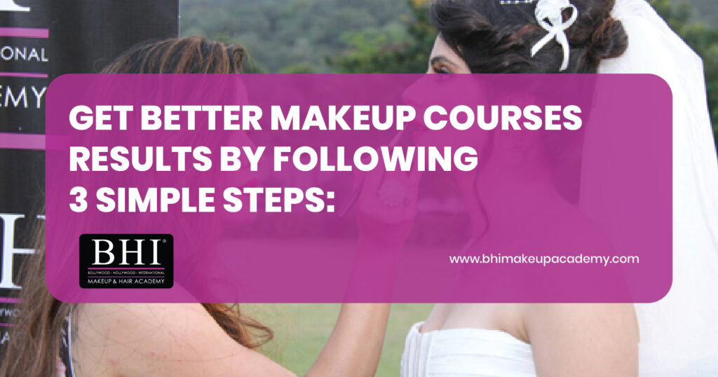 Get better makeup courses results by following 3 simple steps: