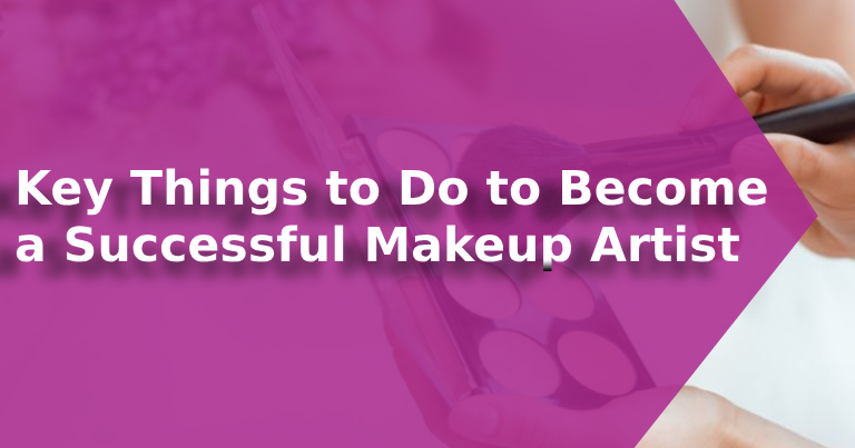 Key Things to Do to Become a Successful Makeup Artist